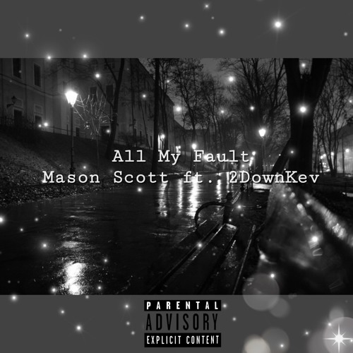 All My Fault By Mason Scott Ft. 2DownKev (Prod. Ocean Beats)