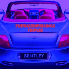BENTLEY- FijiFrozenFeelings X TripleB (Prod. ESKRY X TripleB)