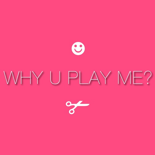 WHY U PLAY ME? (prod. kidkeva)
