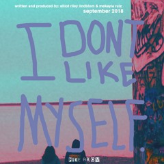 I Don't Like Myself ft. Mekayla Ruiz
