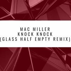 Mac Miller - Knock Knock (Glass Half Empty Remix)