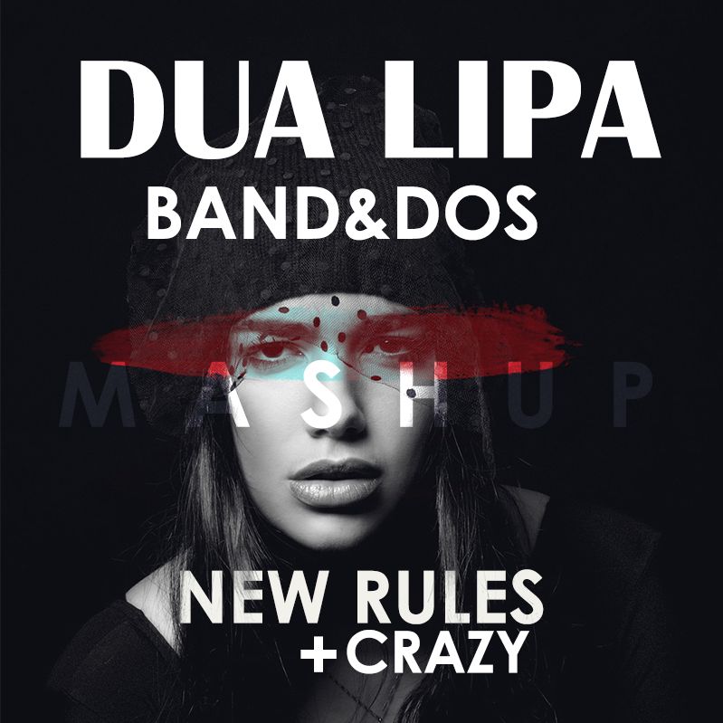 Dua Lipa & Band&Dos - New Rules Vs Crazy (Band&Dos Mashup) [Free Download]
