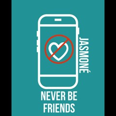 Never Be Friends