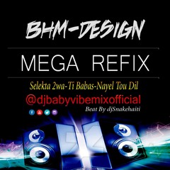 09 - DJ - BABYVIBEMIX MEGA REFIX (SELEKTA 2WA - TI BABAS - NAYEL TOU DIL) - BHM - DESIGN
