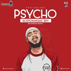 Post Malone - Psycho - Scotchaholic Dev Moombah Remix