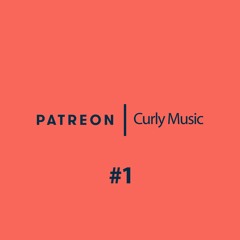 CURLY MUSIC Sunday Patreonams #1 (2018 06)