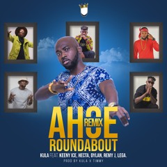 Ahoe Roundabout Remix ft. Keeny Ice, Hecta, Dylan, Remy J, Lega (Prod. By Kula & Timmy)