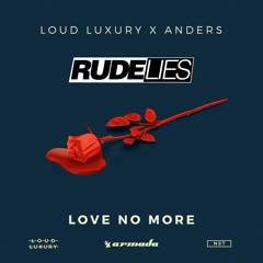 Loud Luxury & Anders - Love No More (RudeLies ReBoot)
