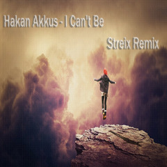 Hakan Akkus - I Can't Be // Streix Remix