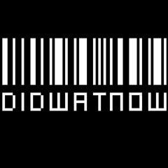 "DIDWATNOW"