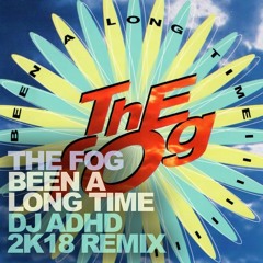 The Fog "Been A Long Time" (DJ ADHD Remix)