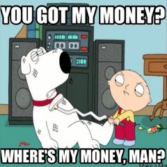 WHERES MY MONEY ?