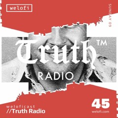 Truth Radio // weloficast 45