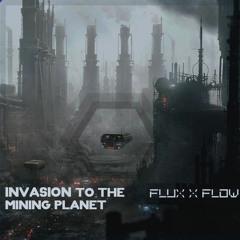 Flux X Flow - Invasion To The Mining Planet