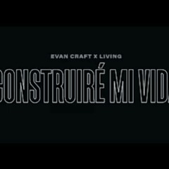 Evan Craft ft Living - Construiré mi vida