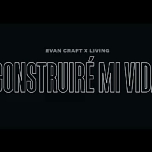 Evan Craft ft Living - Construiré mi vida