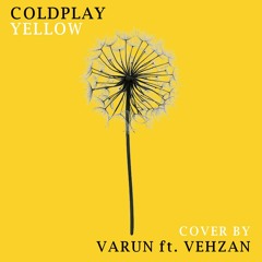 Yellow (Coldplay) - Cover by Varun ft. Vehzan