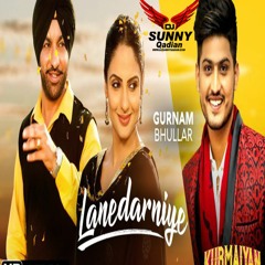 Lanedarniye Kurmaiyan Remix Dj Sunny Qadian Gurnam Bhulla