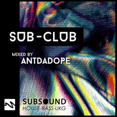 SubSound Presents: Sub-Club 014| Antdadope