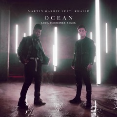 Martin Garrix X Khalid - Ocean (Luca Schreiner Remix)