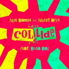 Abel Ramos >< Albert Neve - Collide Feat. Rhea Raj