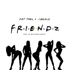 Fat Trel & J.Beale - Friendz (Prod by BUCKMOUTH BEATZ)