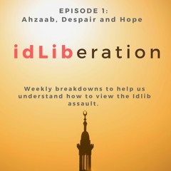 Idliberation Episode 1: Ahzaab, Despair and Hope