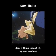 don't think about it, space cowboy [NOW ON SPOTIFY]