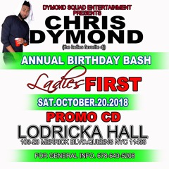 (PROMO CD) CHRIS DYMOND BDAY PARTY ''LADIES FIRST 2018'' SAT OCT 20TH