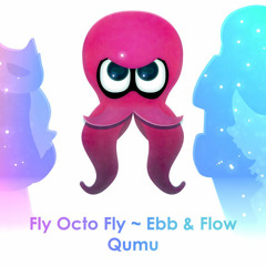 Fly Octo Fly ~ Ebb & Flow Remix (By Qumu)