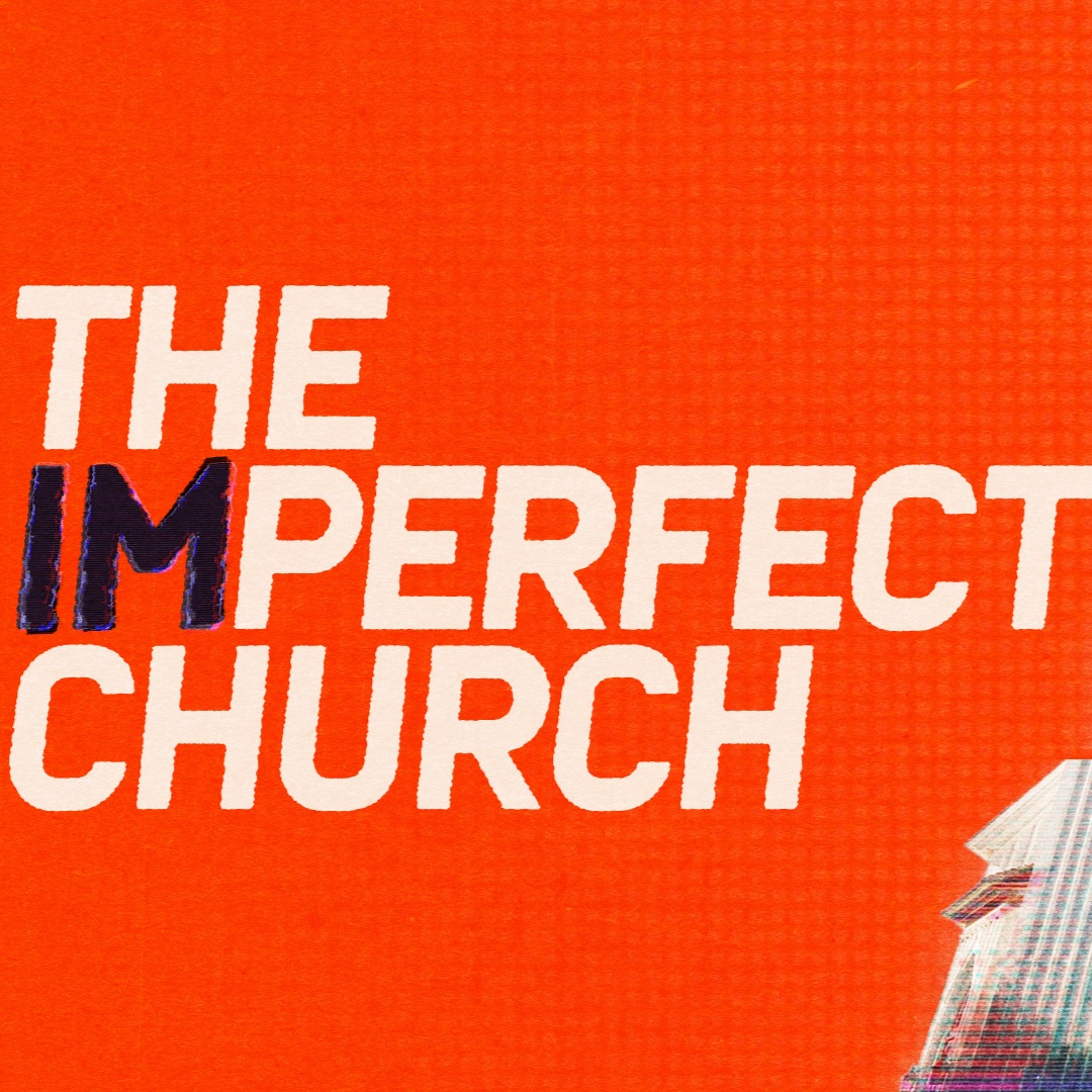 9.9.18 The Imperfect Church (Week 6: How To Guarantee Faith Means Nothing To You) episode artwork