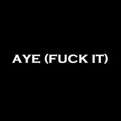 Aye (Fuck it) ft. Shazzo Lee and Danny Kan5as