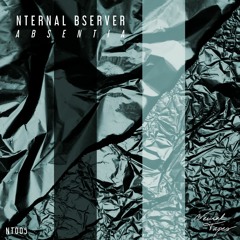 [NT005] | Nternal Bserver - Absentia