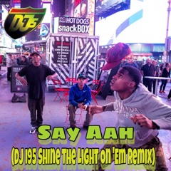 Say Aah (Shine The Light On 'Em Remix) (HIT BUY TO DOWNLOAD)