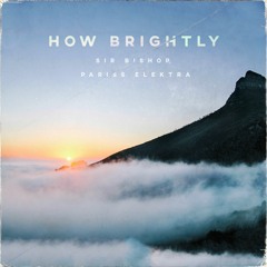 Sir Bishop - How Brightly Ft. Pariss Elektra (Prod. Haquin)