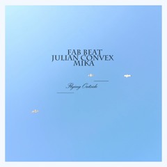 Flying Outside - Fab Beat X Julian Convex X Mika