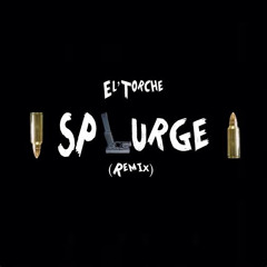 El Torche - Splurge REMIX