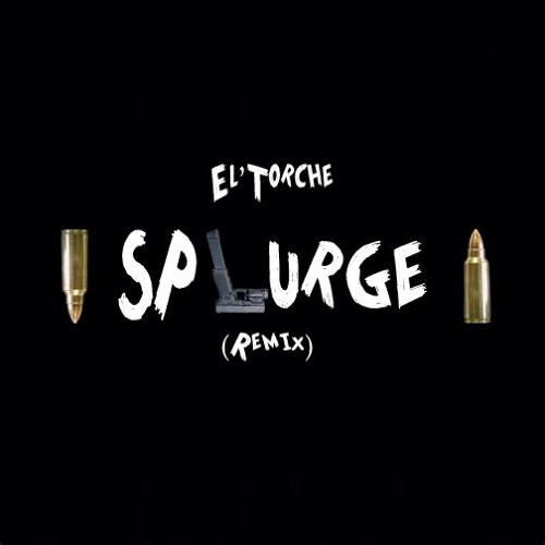 El Torche - Splurge REMIX