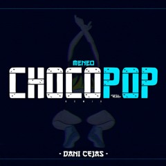 MENEO CHOCOPOP - Dani Cejas x Dj Lauuh