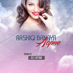 Aashiq Banaya Aapne - Hate Story 4 - (DJ Ayam Remix)