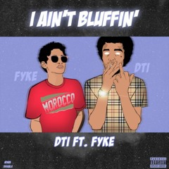 I Ain't Bluffin (Ft. Fyke)