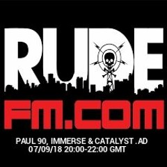 Paul 90, Immerse & Catalyst. AD Live on RudeFM.com 07.09.18