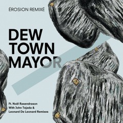 Dew Town Mayor Ft. Noël Rasendrason - Érosion (John Tejada Remix)