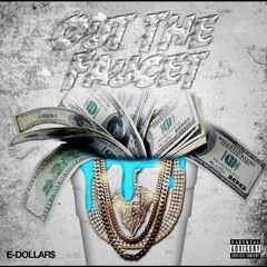 E Dollar$ - Out The Faucet