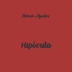 HIPÓCRITA ✘ Nahuel Aguilar