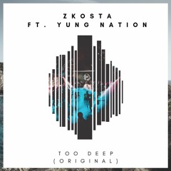 Zkosta ft. Yung Nation - Too Deep (Original)