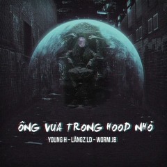 Ông Vua Trong Hood Nhỏ - Lăngz LD , Young H , Worm JB