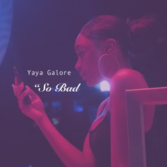 Yaya Galore - SoBad