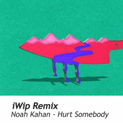 Noah Kahan - Hurt Somebody (iWip Remix)