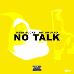 Neek Bucks Feat. Jay Gwuapo - No Talk